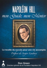 Napoléon Hill, mon guide, mon mentor : leçons essentielles pour l'utilisation de la puissance de la pensée positive - Don M. Green