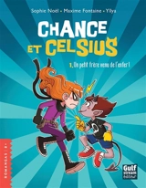 Chance et Celsius. Vol. 1. Un petit frère venu de l'enfer ! - Sophie Noël