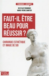 Faut-il être beau pour réussir ? : chirurgie esthétique et image de soi - Sylvie Poignonec