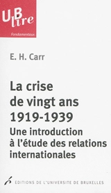 La crise de vingt ans, 1919-1939 : une introduction à l'étude des relations internationales - Edward Hallett Carr