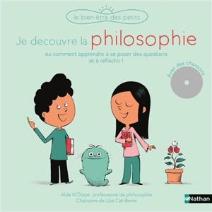 Je découvre la philosophie ou Comment apprendre à se poser des questions et à réfléchir ! : avec des chansons ! - Aïda N'Diaye