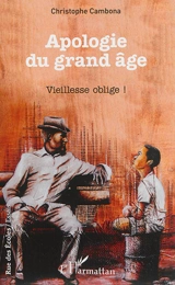 Apologie du grand âge : vieillesse oblige ! : essai - Christophe Cambona