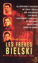 Les frères Bielski : la véritable histoire de trois frères qui défièrent les nazis, sauvèrent mille deux cents juifs et bâtirent un village dans la forêt - Peter Duffy