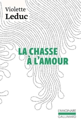 La chasse à l'amour - Violette Leduc