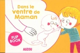 Dans le ventre de maman : flip book - Alain Grousset