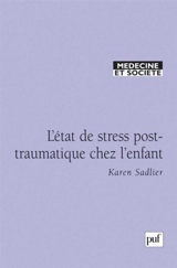 Le stress post-traumatique chez l'enfant - Karen Sadlier