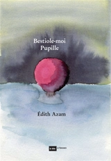 Bestiole-moi Pupille - Edith Azam