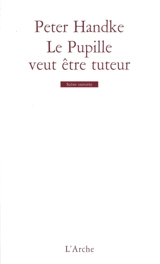 Le pupille veut être tuteur - Peter Handke