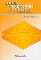 Cours et exercices d'analyse : mathématiques spéciales MP, MP*, PSI*, Capes, agrégation - Pierre Meunier