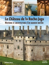 Le château de La Roche-Jagu : histoire et architecture d'un manoir breton - Nolwenn Herry