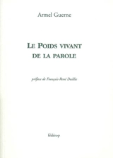 Le poids vivant de la parole - Armel Guerne