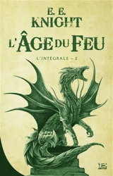 L'âge du feu : l'intégrale. Vol. 2 - E.E. Knight