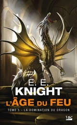 L'âge du feu. Vol. 5. La domination du dragon - E.E. Knight