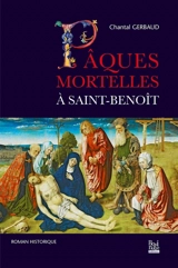 Pâques mortelles à Saint-Benoît : roman historique - Chantal Gerbaud