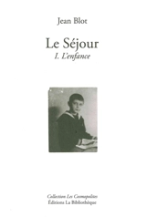Le séjour. Vol. 1. L'enfance - Jean Blot