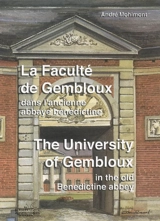 La Faculté de Gembloux : dans l'ancienne abbaye bénédictine. The University of Gembloux : in the old Benedictine abbey - André Mohimont