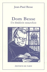 Dom Besse : un bénédictin monarchiste - Jean-Paul Besse