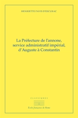 La préfecture de l'annone, service administratif impérial d'Auguste à Constantin - Henriette Pavis d'Escurac