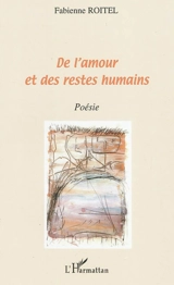 De l'amour et des restes humains - Fabienne Roitel