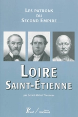 Les patrons du second Empire. Vol. 11. Loire, Saint-Etienne - Gérard-Michel Thermeau