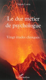 Le dur métier de psychologue : vingt études cliniques - Claude Lorin