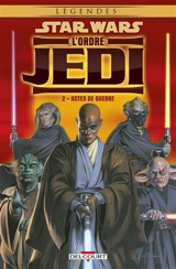 Star Wars : l'ordre Jedi. Vol. 2. Actes de guerre - Randy Stradley