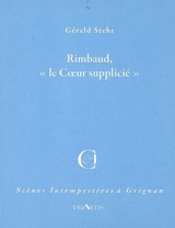 Rimbaud, le coeur supplicié : adaptation libre - Gérald Stehr