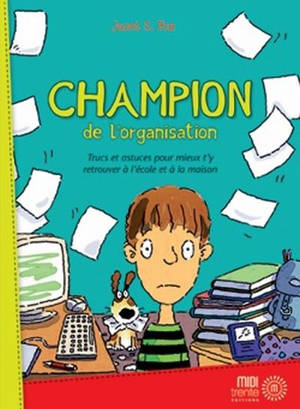 Champion de l'organisation : trucs et astuces pour mieux t'y retrouver à l'école et à la maison - Fox, Janet S.