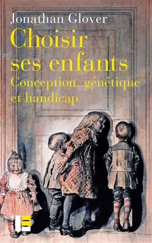 Choisir ses enfants : conception, génétique et handicap - Jonathan Glover