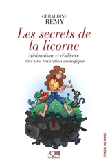 Les secrets de la licorne : minimalisme et résilience, vers une transition écologique - Géraldine Remy