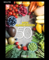 Mon alimentation après 50 ans : pour une alimentation adaptée, équilibrée et savoureuse après 50 ans - Philippe Chavanne