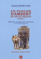 Le parler d'Ambert et de sa région. Vol. 2. 350 mots et expressions du terroir en français régional - Yolande Convert-Cuzin