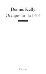 Occupe-toi du bébé - Dennis Kelly