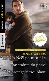 Un Noël pour sa fille. Par crainte du passé. Un protégé si troublant : les mystères de l'hiver - Danica Winters