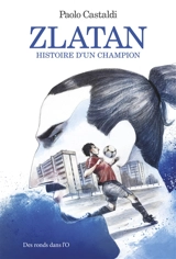 Zlatan : histoire d'un champion - Paolo Castaldi