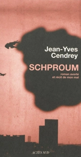 Schproum : roman avorté et récit de mon mal - Jean-Yves Cendrey