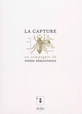 La capture, en compagnie de Pierre Bergounioux : coffret - Pierre Bergounioux