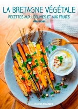 La Bretagne végétale : recettes aux légumes et aux fruits - Maud Vatinel