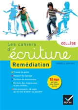 Les cahiers d'écriture : remédiation : collège - Danièle Dumont