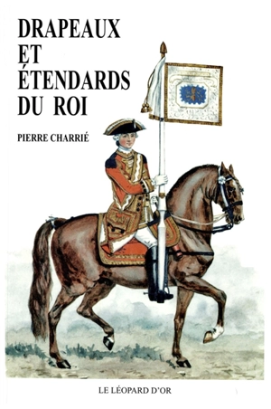 Drapeaux et étendards du roi - Pierre Charrié