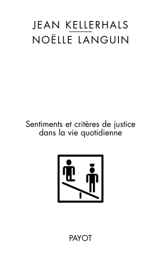 Juste ? injuste ? : sentiments et critères de justice dans la vie quotidienne - Jean Kellerhals