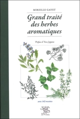 Grand traité des herbes aromatiques : avec 142 recettes - Mireille Gayet