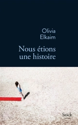 Nous étions une histoire - Olivia Elkaim