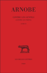 Contre les gentils : contre les païens. Vol. 2. Livre II - Arnobe