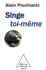 Singe toi-même - Alain Prochiantz