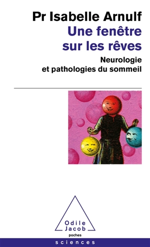 Une fenêtre sur les rêves : neurologie et pathologies du sommeil - Isabelle Arnulf