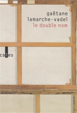 Le double nom - Gaëtane Lamarche-Vadel