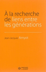 A la recherche de liens entre les générations - Jean-Jacques Amyot