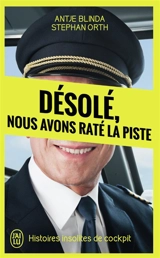 Désolé, nous avons raté la piste : histoires insolites de cockpit - Stephan Orth
