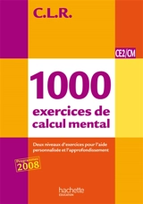 1.000 exercices de calcul mental, CE2-CM : livre de l'élève : trois niveaux d'exercices pour l'aide personnalisée et l'approfondissement - C.L.R.